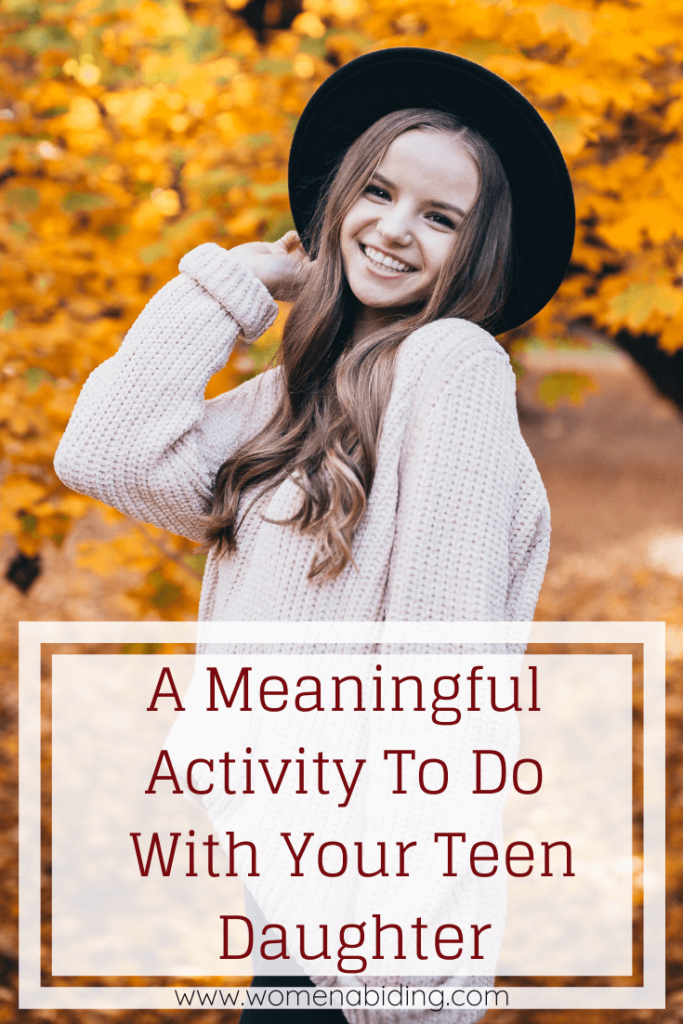 A Meaningful Activity To Do With Your Teen Daughter