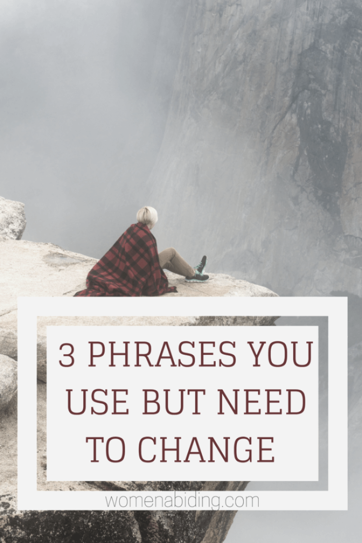 3 Phrases You Use But Need To Change