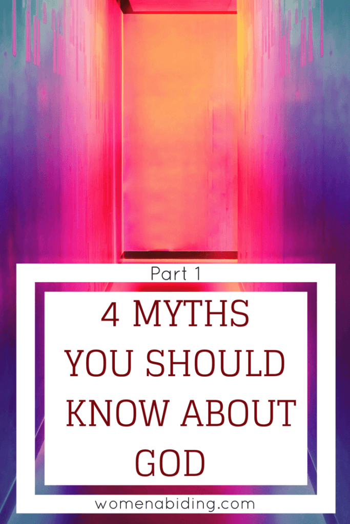4-myths-you-should-know-about-God-part-1-womenabiding