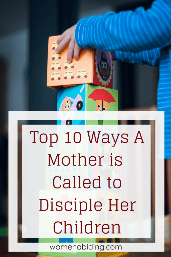 Top 10 Ways A Mother is Called to Disciple Her Children