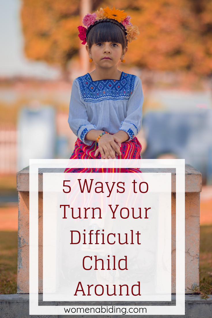 5 Ways to Turn Your Difficult Child Around